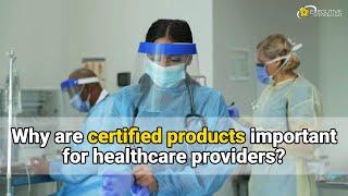 Why are certified products important for healthcare providers?