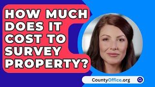 How Much Does It Cost to Survey Property? - CountyOffice.org