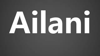 How To Pronounce Ailani