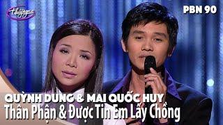 PBN 90 | Quỳnh Dung & Mai Quốc Huy - LK Thân Phận & Được Tin Em Lấy Chồng