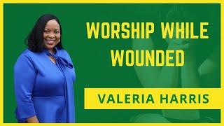 WORSHIP WHILE WOUNDED || HIS WILL FOR YOUR LIFE, LLC