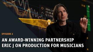 AN AWARD-WINNING PARTNERSHIP | Episode 2: Eric J on Production for Top Musicians