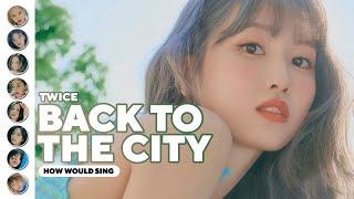 How Would TWICE Sing - Back To The City (Kep1er) | Line Distribution