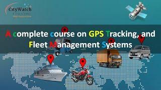 PREVIEW - A Complete Course on GPS Tracking and Fleet Management Systems