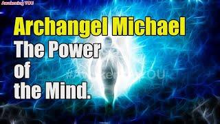 Archangel Michael~ The Power of the Mind | Awakening YOU