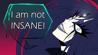 I AM NOT INSANE! | Animation Meme