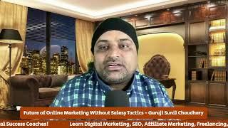 Future of Online Marketing Without Salesy Tactics - Guruji Sunil Chaudhary