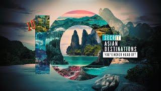 10 SECRET Asia Destinations You've NEVER Heard Of!