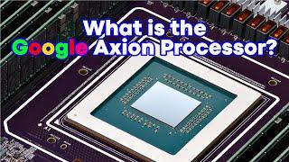 What is the Google Axion Processor? Google's new Arm-based Processor!