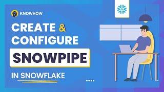 Create and Configure Snowpipe in Snowflake Easily !