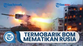 Mengenal Senjata Mematikan Bom Termobarik Milik Rusia untuk Lawan Ukraina