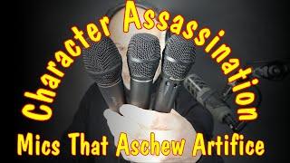 Character Assassination - Four Mics That Eschew Artifice