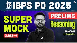 IBPS PO 2025 Prelims | Super Mock Class 4 | IBPS PO Reasoning By Saurav Sir
