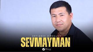 Ortiqbek O'ngalov  - Sevmayman (Official Music )