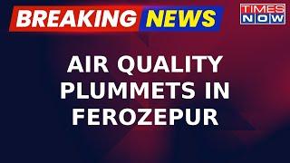 Breaking News: Air Quality Plummets in Punjab's Ferozepur as Stubble Burning Persists