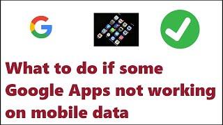 What to do if some Google Apps not working on mobile data