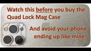 Watch this before you buy the Quad Lock Mag Case and avoid your phone ending up like mine!