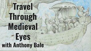 Travel Through Medieval Eyes with Anthony Bale