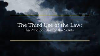 Third Use of the Law: The Principal Use for the Saints