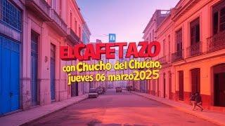 EL CAFETAZO con Chucho del Chucho, jueves 06 marzo