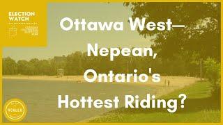 Ottawa West—Nepean, Ontario's Hottest Riding?