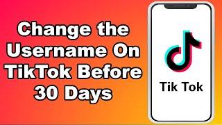 How To Change the Username On TikTok Before 30 Days