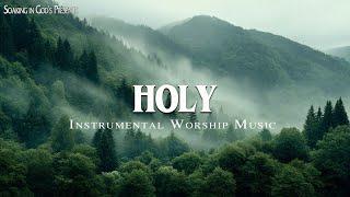 HOLY - Soaking worship instrumental | Prayer and Devotional