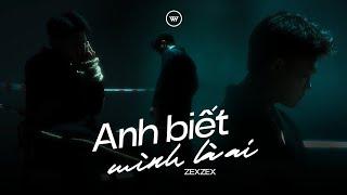 Anh biết mình là ai - ZEXZEX  | Official MV