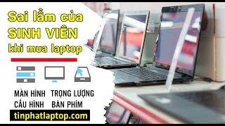 Sai lầm của sinh viên khi mua Laptop | Tín Phát Channel