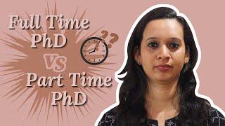 Which Is Better Full Time PhD or Part Time ?