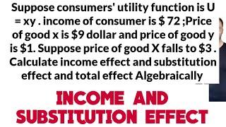 calculating income effect and substitution effect and total effect from Utility function