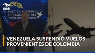 Régimen chavista de Venezuela anuncia la suspensión de todos los vuelos desde Colombia