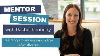 Rachel Kennedy: Building a Business (and a life) After Divorce