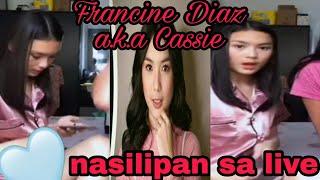 Nasilipan sa live | FRANCINE DIAZ A.K.A CASSIE