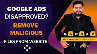 Google Ads Disapproved - Remove Malicious Files (Malware) From Website | Gaurav Dubey