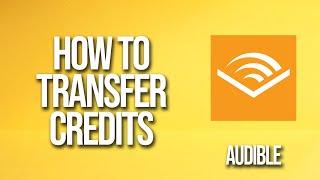 How To Transfer Credits Audible Tutorial