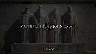 Martin Luther and John Calvin | Lineage | Broadcast 5