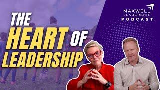 The Heart of Leadership (Maxwell Leadership Podcast)