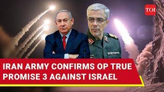 Iran Army Chief Confirms 3rd Attack On Israel | 'Op True Promise 3 Beyond Enemy's Imagination'