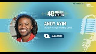 Demystifying Angel Investing with Andy Ayim MBE, Founder of Angel Investing School