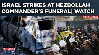 Israeli Airstrike Hits Hezbollah Commander's Funeral? 2nd Blow In 48 Hrs| IDF Pokes Lebanon Rebels