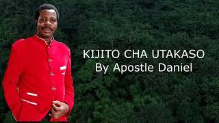 KIJITO CHA UTAKASO LYRICS: Apostle Daniel