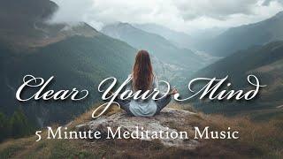 5 Minute Meditation Music to Clear Your Mind