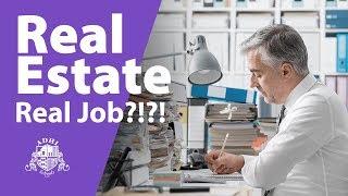 Is REAL ESTATE a "REAL" JOB?!?!?!?!