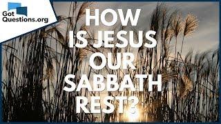 How is Jesus our Sabbath Rest? | GotQuestions.org