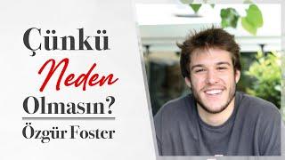 ÇÜNKÜ NEDEN OLMASIN? ÖZGÜR FOSTER | Alem