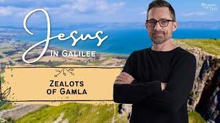 Zealots of Gamla | Jesus in Galilee Pt 6 | EP173