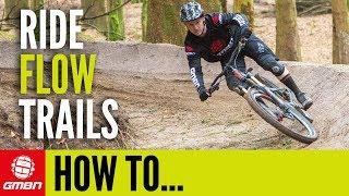 How To Ride Flow Trails | Mountain Bike Skills