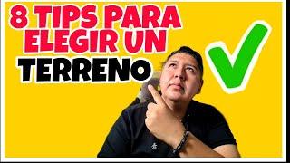 8 TIPS para ELEGIR un TERRENO | LO QUE TIENES que SABER ANTES de COMPRAR un TERRENO