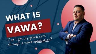 How to Get a Green Card Through VAWA in 2022